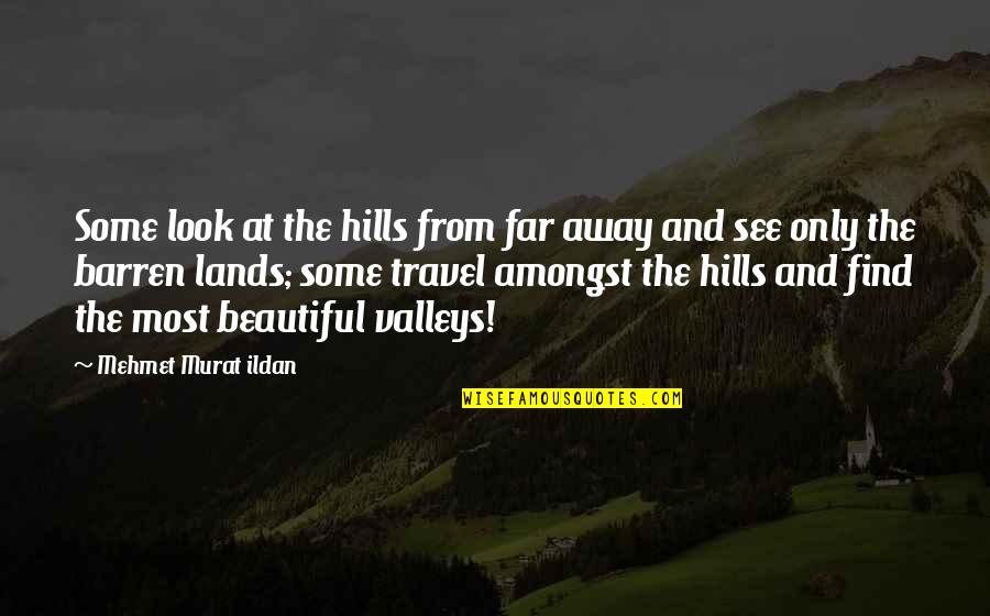 Flower And Baby Quotes By Mehmet Murat Ildan: Some look at the hills from far away
