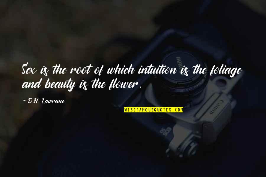 Flower And Beauty Quotes By D.H. Lawrence: Sex is the root of which intuition is