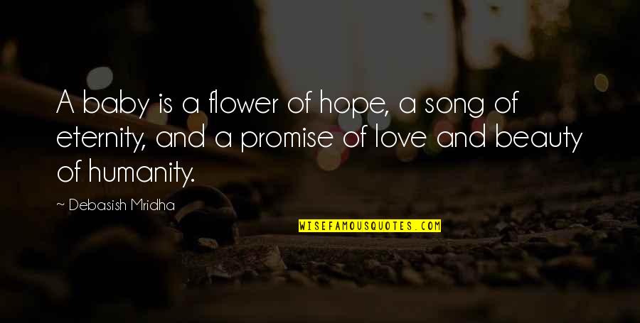 Flower And Beauty Quotes By Debasish Mridha: A baby is a flower of hope, a