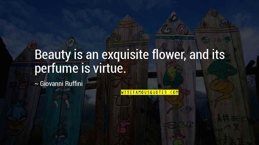 Flower And Beauty Quotes By Giovanni Ruffini: Beauty is an exquisite flower, and its perfume