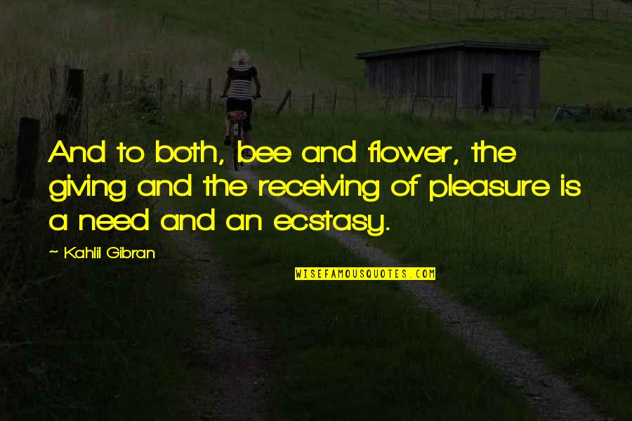 Flower And Bee Quotes By Kahlil Gibran: And to both, bee and flower, the giving