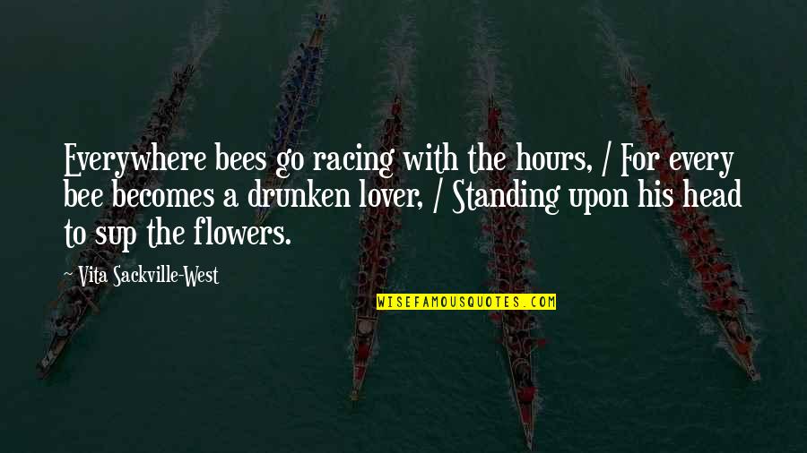 Flower And Bee Quotes By Vita Sackville-West: Everywhere bees go racing with the hours, /