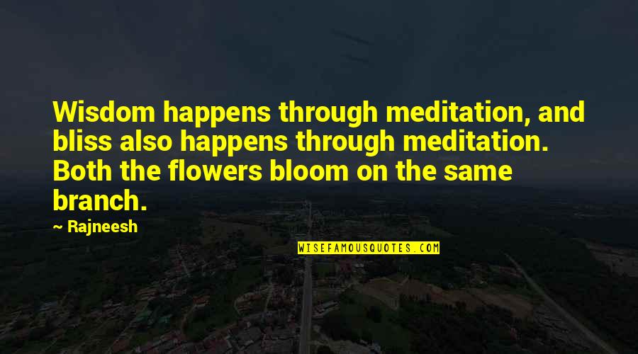 Flower And Bloom Quotes By Rajneesh: Wisdom happens through meditation, and bliss also happens