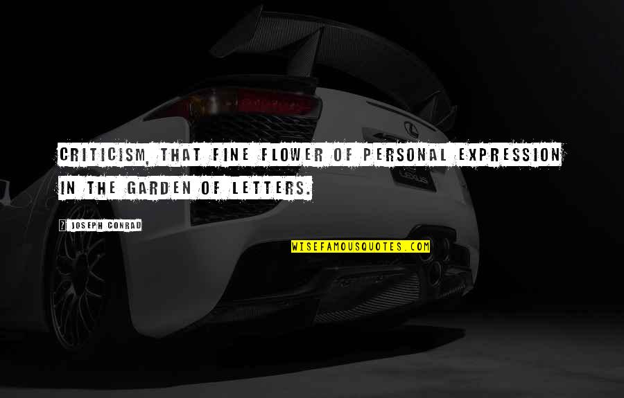 Flower And Garden Quotes By Joseph Conrad: Criticism, that fine flower of personal expression in
