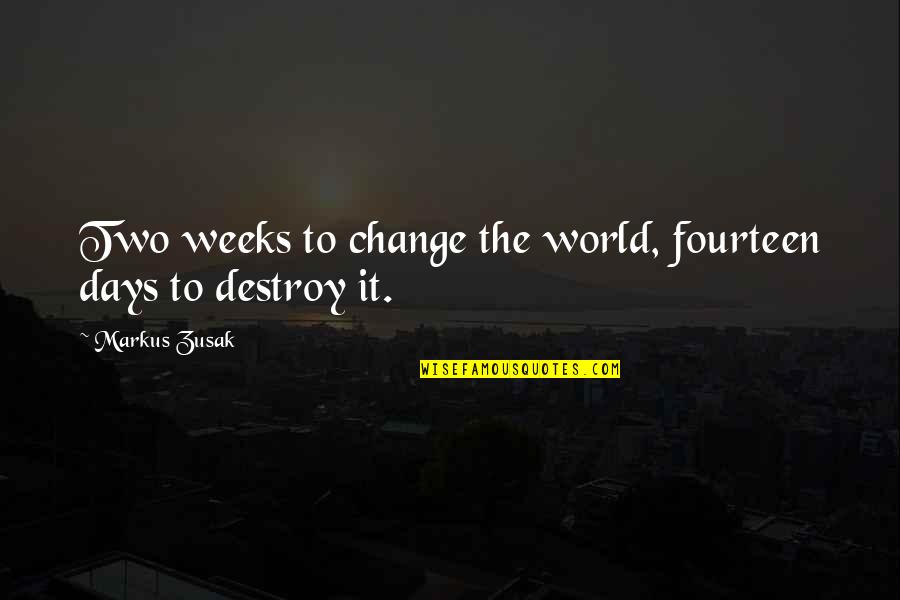 Flower And Growing Quotes By Markus Zusak: Two weeks to change the world, fourteen days Flower And Growing Quotes By Markus Zusak: Two weeks to change the world, fourteen days