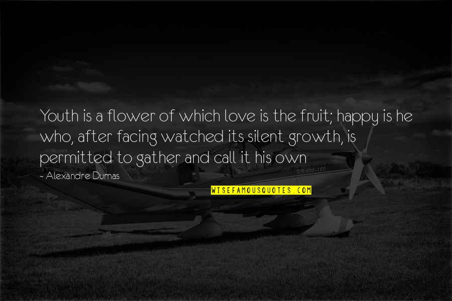 Flower And Love Quotes By Alexandre Dumas: Youth is a flower of which love is
