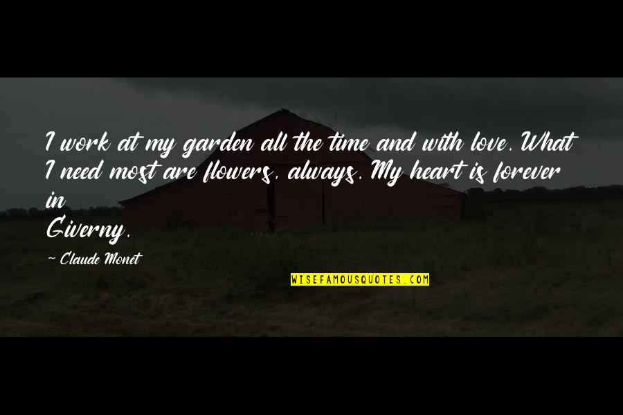 Flower And Love Quotes By Claude Monet: I work at my garden all the time