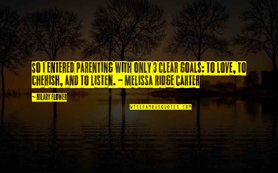 Flower And Love Quotes By Hilary Flower: So I entered parenting with only 3 clear