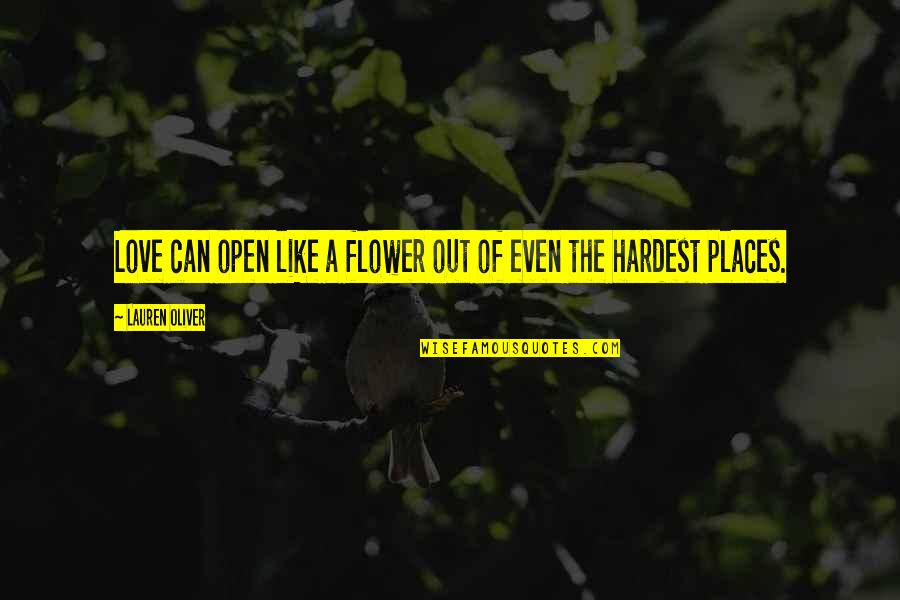 Flower And Love Quotes By Lauren Oliver: Love can open like a flower out of