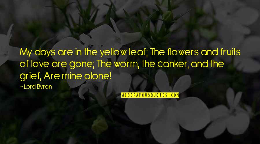 Flower And Love Quotes By Lord Byron: My days are in the yellow leaf; The