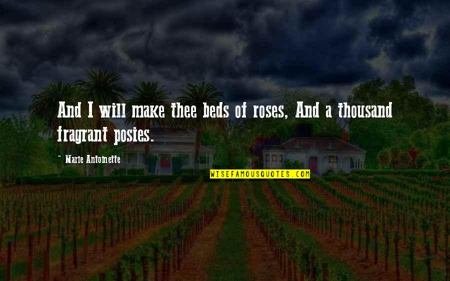 Flower And Love Quotes By Marie Antoinette: And I will make thee beds of roses,