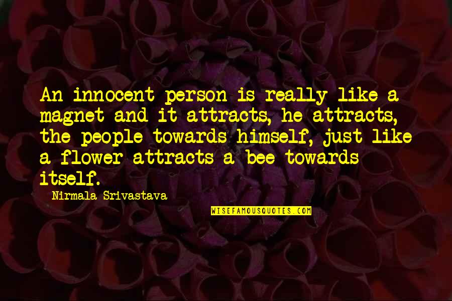 Flower And Love Quotes By Nirmala Srivastava: An innocent person is really like a magnet