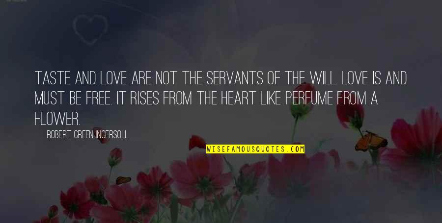 Flower And Love Quotes By Robert Green Ingersoll: Taste and love are not the servants of
