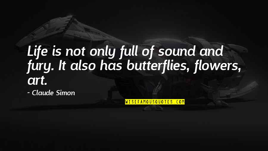 Flower And Quotes By Claude Simon: Life is not only full of sound and