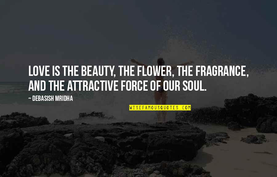 Flower And Quotes By Debasish Mridha: Love is the beauty, the flower, the fragrance,