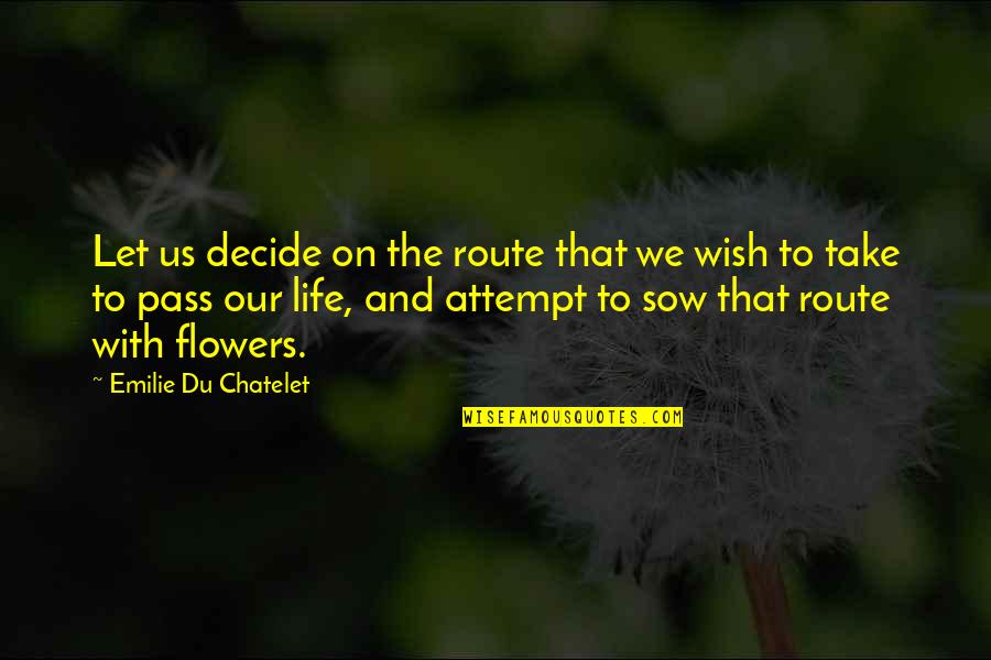 Flower And Quotes By Emilie Du Chatelet: Let us decide on the route that we