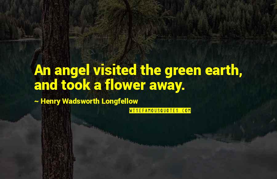 Flower And Quotes By Henry Wadsworth Longfellow: An angel visited the green earth, and took