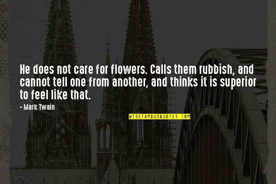 Flower And Quotes By Mark Twain: He does not care for flowers. Calls them