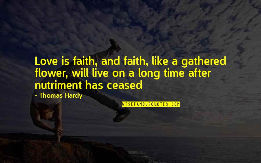 Flower And Quotes By Thomas Hardy: Love is faith, and faith, like a gathered
