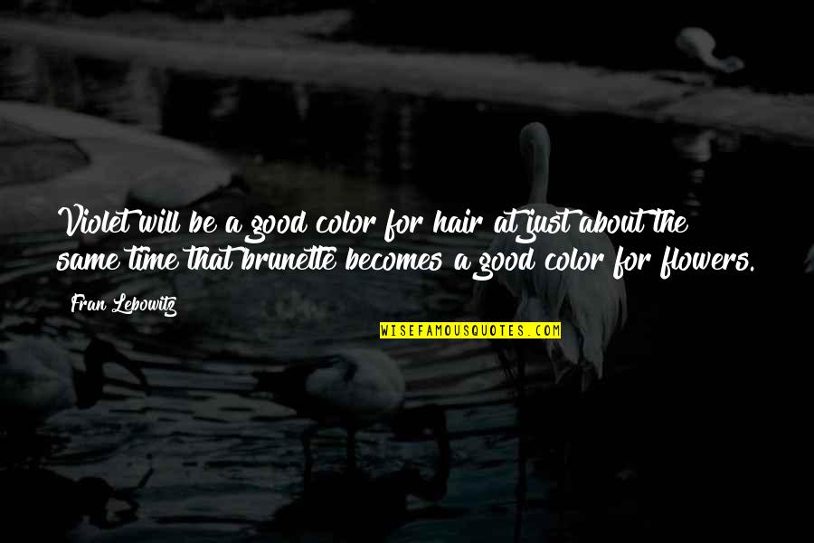 Flower And Time Quotes By Fran Lebowitz: Violet will be a good color for hair