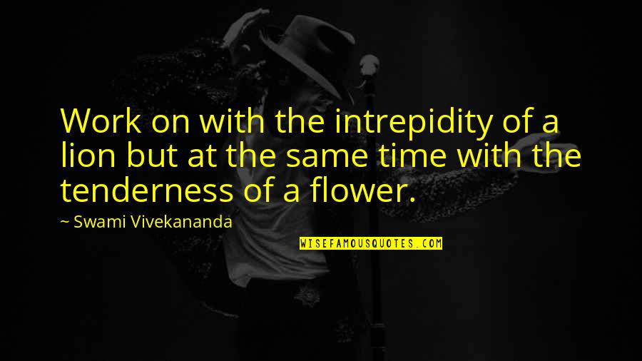 Flower And Time Quotes By Swami Vivekananda: Work on with the intrepidity of a lion
