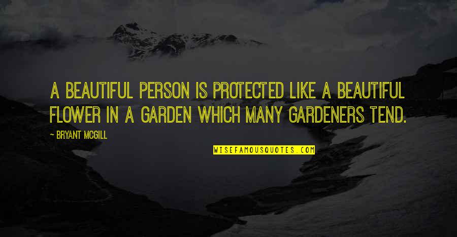 Flower Beautiful Quotes By Bryant McGill: A beautiful person is protected like a beautiful