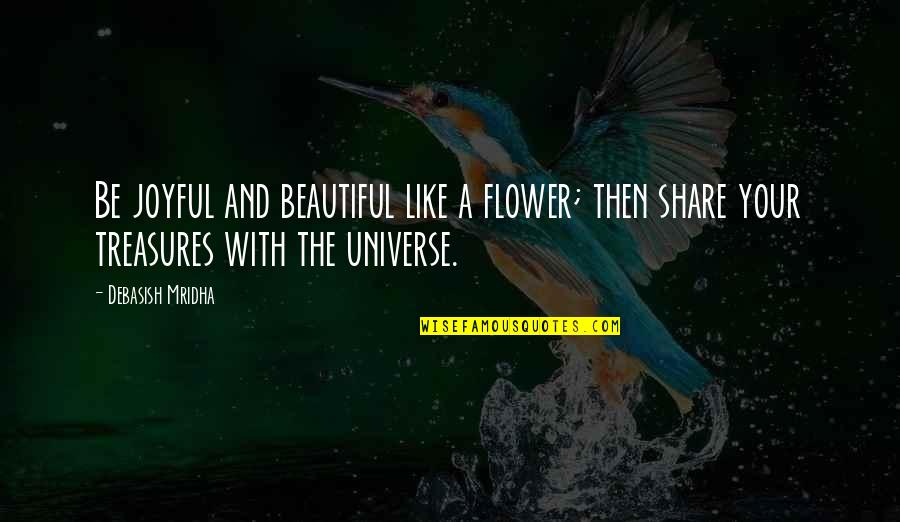 Flower Beautiful Quotes By Debasish Mridha: Be joyful and beautiful like a flower; then