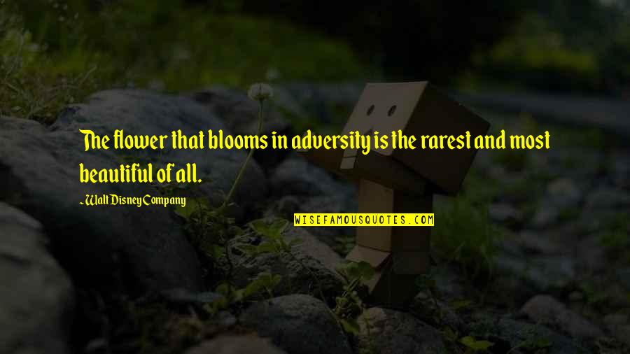 Flower Beautiful Quotes By Walt Disney Company: The flower that blooms in adversity is the