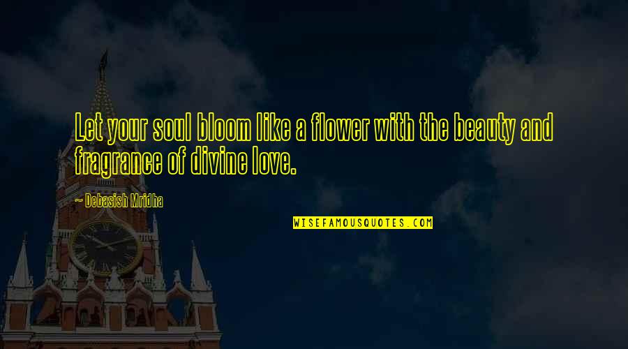 Flower Beauty Quotes By Debasish Mridha: Let your soul bloom like a flower with