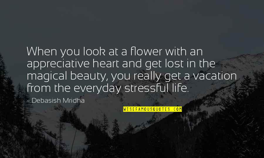 Flower Beauty Quotes By Debasish Mridha: When you look at a flower with an