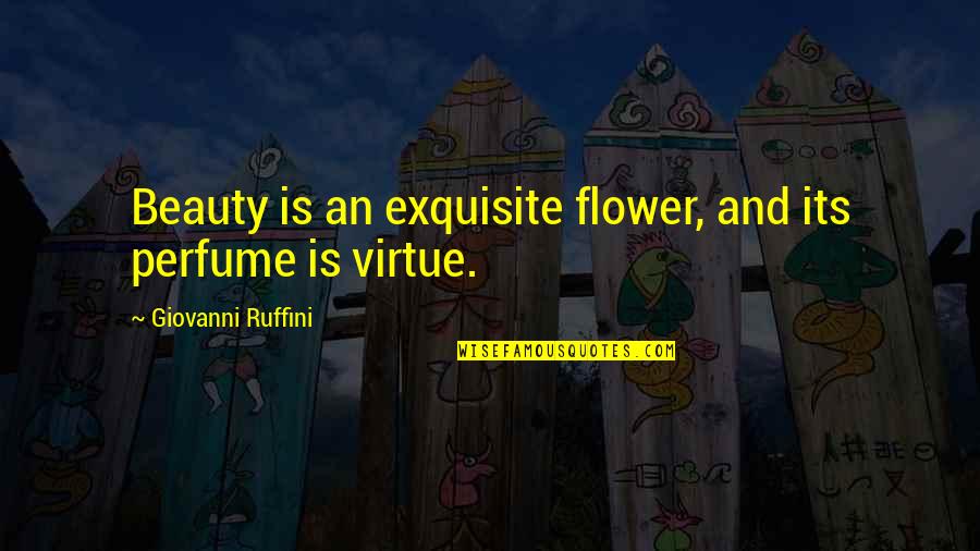 Flower Beauty Quotes By Giovanni Ruffini: Beauty is an exquisite flower, and its perfume