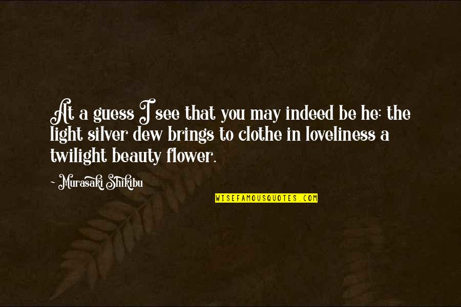 Flower Beauty Quotes By Murasaki Shikibu: At a guess I see that you may