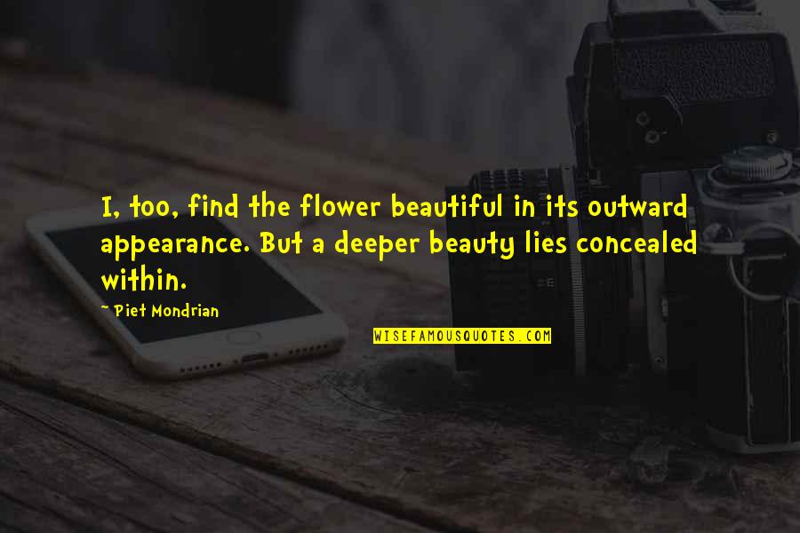 Flower Beauty Quotes By Piet Mondrian: I, too, find the flower beautiful in its