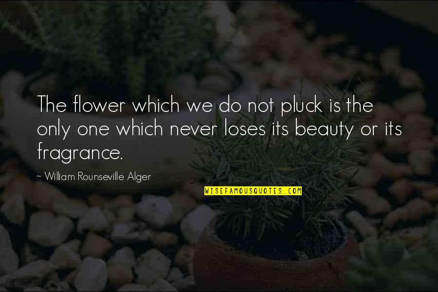Flower Beauty Quotes By William Rounseville Alger: The flower which we do not pluck is