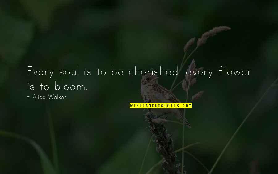 Flower Bloom Quotes By Alice Walker: Every soul is to be cherished, every flower