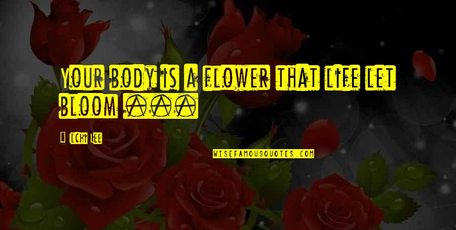 Flower Bloom Quotes By Ilchi Lee: Your body is a flower that life let