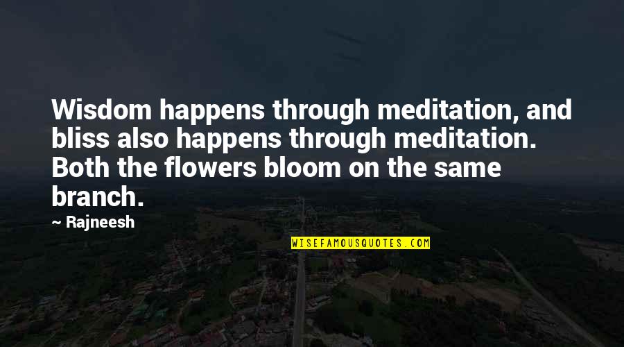 Flower Bloom Quotes By Rajneesh: Wisdom happens through meditation, and bliss also happens