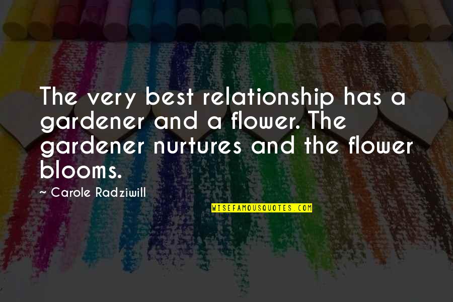 Flower Blooms Quotes By Carole Radziwill: The very best relationship has a gardener and