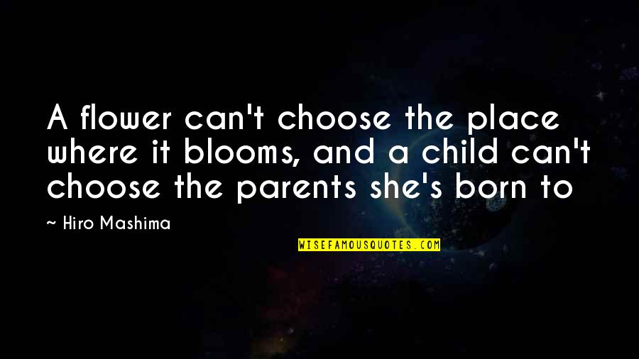 Flower Blooms Quotes By Hiro Mashima: A flower can't choose the place where it