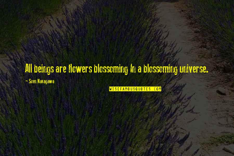 Flower Blossoming Quotes By Soen Nakagawa: All beings are flowers blossoming In a blossoming