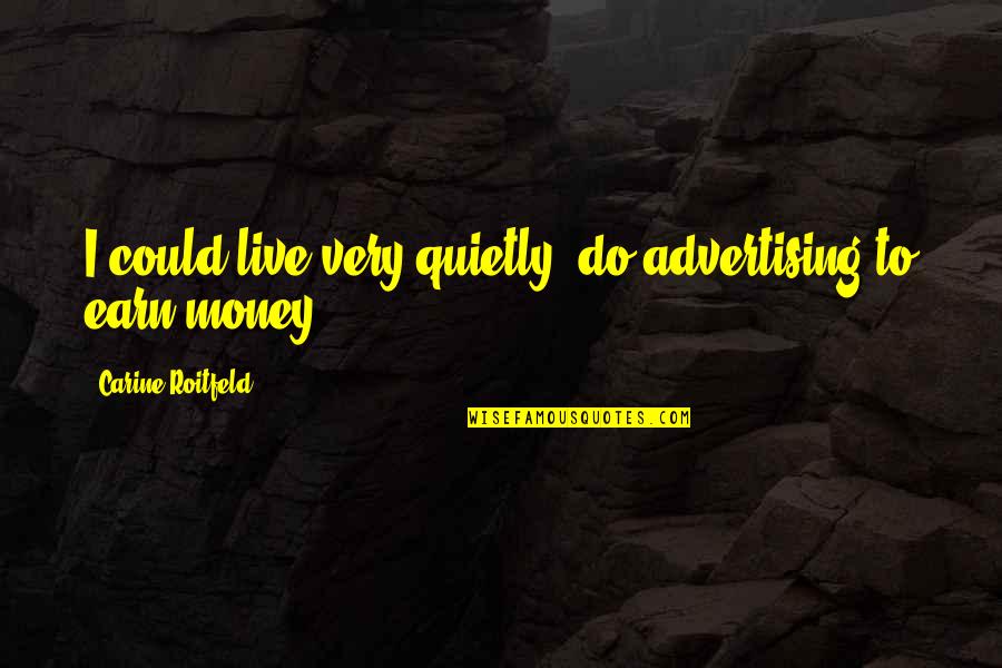 Flower Bouquet Quote Quotes By Carine Roitfeld: I could live very quietly, do advertising to