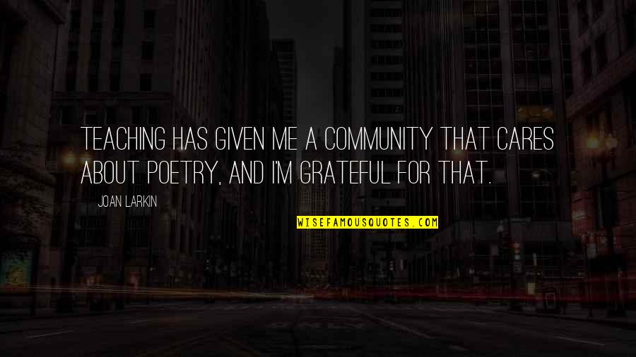 Flower Box Quotes By Joan Larkin: Teaching has given me a community that cares