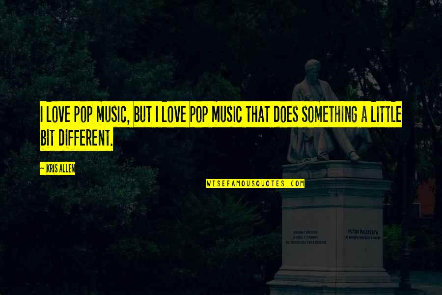 Flower Environment Quote Quotes By Kris Allen: I love pop music, but I love pop