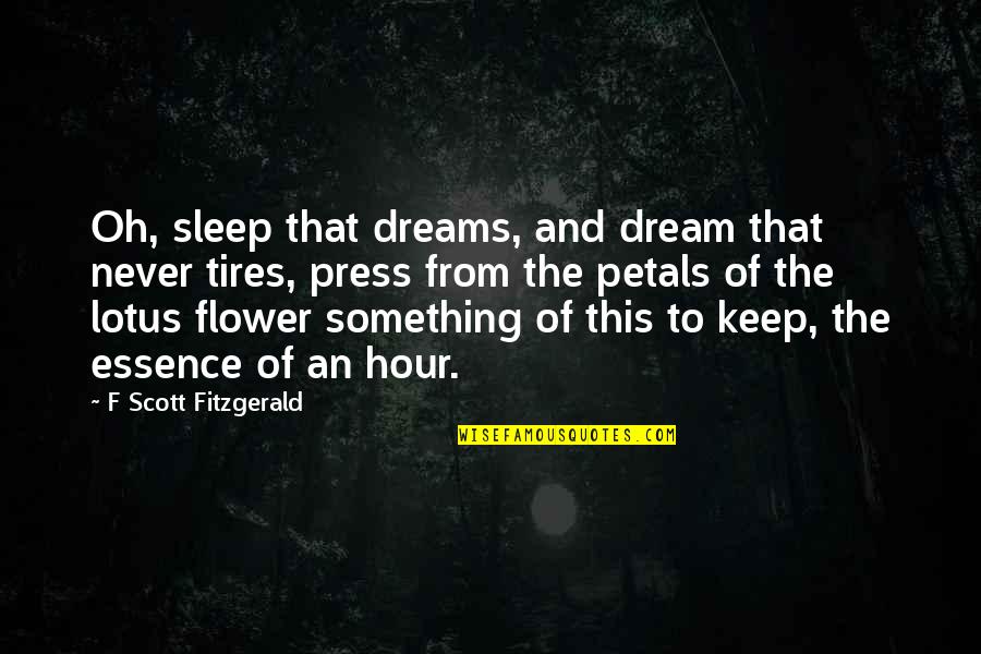 Flower Essence Quotes By F Scott Fitzgerald: Oh, sleep that dreams, and dream that never