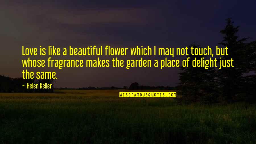 Flower Fragrance Quotes By Helen Keller: Love is like a beautiful flower which I
