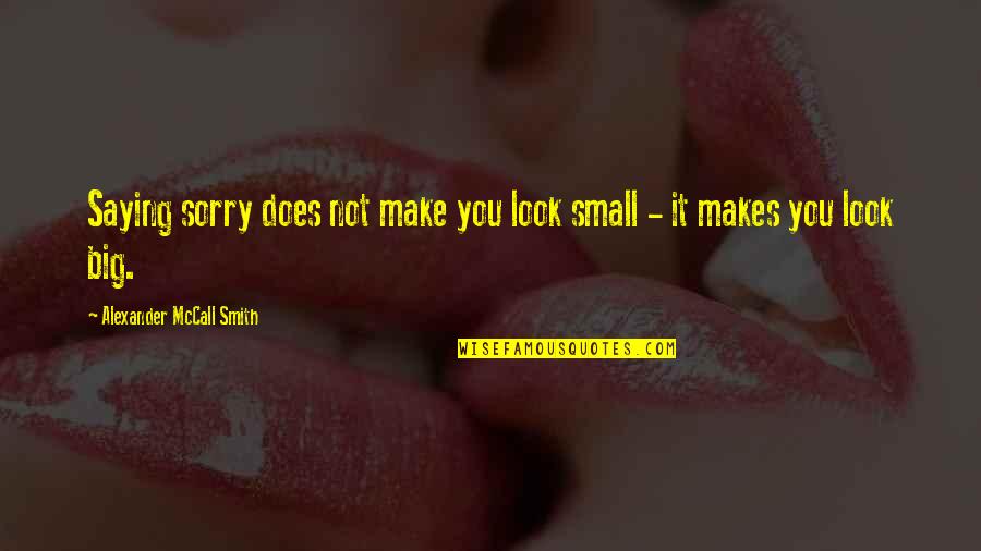 Flower Garden Love Quotes By Alexander McCall Smith: Saying sorry does not make you look small
