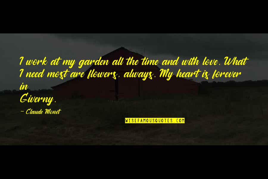 Flower Garden Love Quotes By Claude Monet: I work at my garden all the time