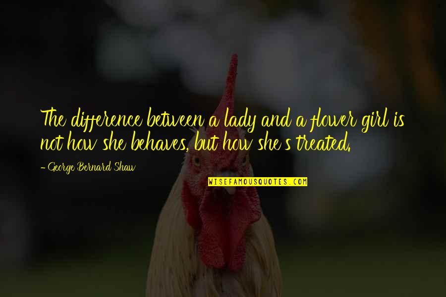 Flower Girl Quotes By George Bernard Shaw: The difference between a lady and a flower