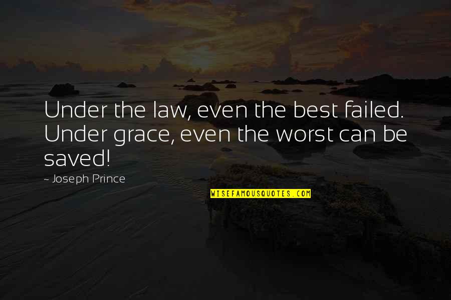 Flower Girl Quotes By Joseph Prince: Under the law, even the best failed. Under