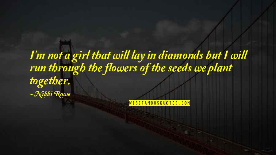 Flower Girl Quotes By Nikki Rowe: I'm not a girl that will lay in